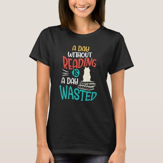 A Day Without Reading Is A Day Wasted T-shirt (Voorkant)