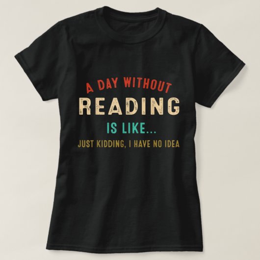 A Day Without Reading Is Like, Funny Book Lover Li T-shirt (Design voorkant)