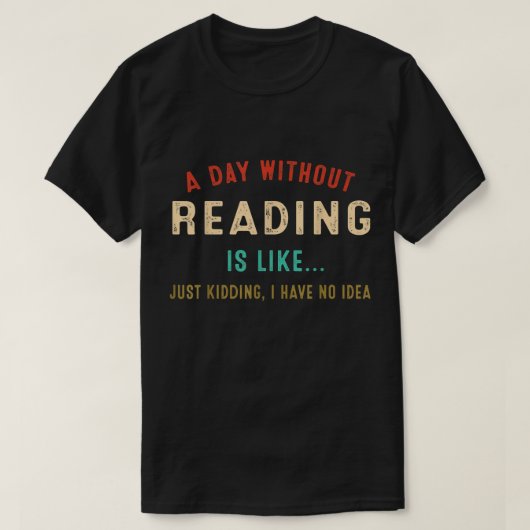A Day Without Reading Is Like, Funny Book Lover Li T-shirt (Design voorkant)
