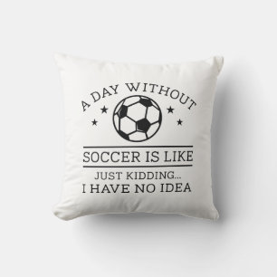 A Day Without Soccer Kussen