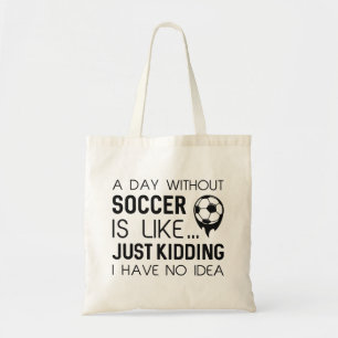 A Day Without Soccer Tote Bag