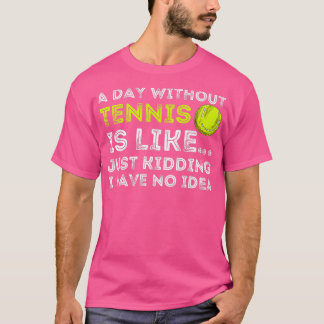 A Day Without Tennis Funny Tennis Player Tennis T-shirt