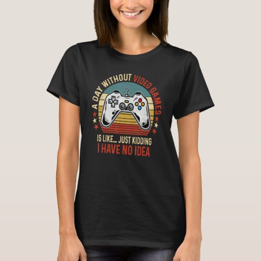 A Day Without Video Games Funny Gamer Video Gaming T-shirt (Voorkant)