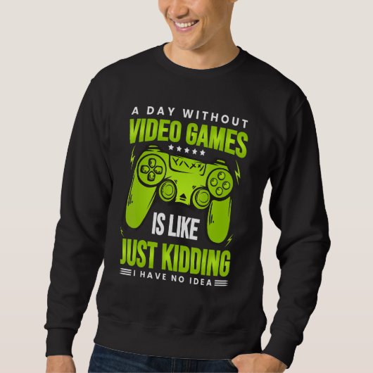 A Day Without Video Games Is Like - Funny Gamer Ga Trui (Voorkant)