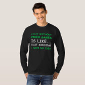 A Day Without Video Games Is Like Just Kidding Ga T-shirt (Voorkant volledig)