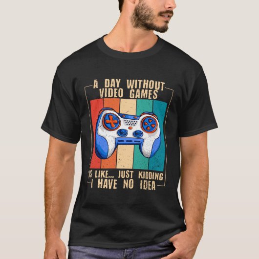 A Day Without Video Games  Video Gamer  17 T-shirt (Voorkant)