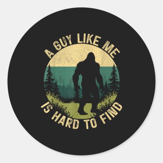 A Guy Like Me Is Hard To Find, Funny Bigfoot  Ronde Sticker (Voorkant)