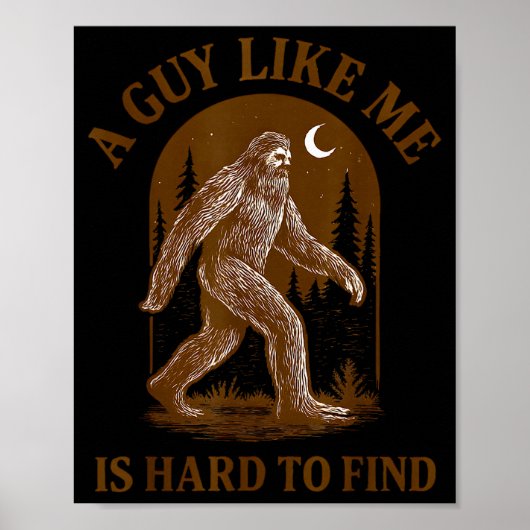 A Guy Like Me Is Hard To Find Funny Bigfoot Sasqua Poster (Voorkant)