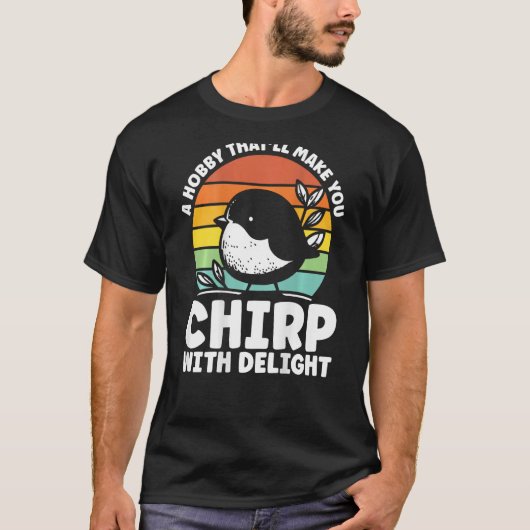 A Hobby That Ll Make You Chirp With Delight Backpr T-shirt (Voorkant)