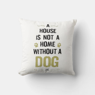 A house is not a home without a dog kussen