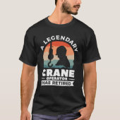 A Legendary Crane Operator Has Retired Constructio T-shirt (Voorkant)