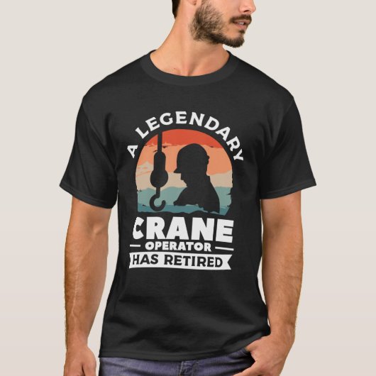 A Legendary Crane Operator Has Retired Constructio T-shirt (Voorkant)