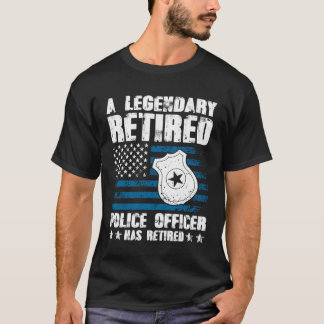 A Legendary Retired Police Officer Has Retired T-shirt