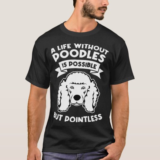a life without poodles is possible but pointless p t-shirt (Voorkant)