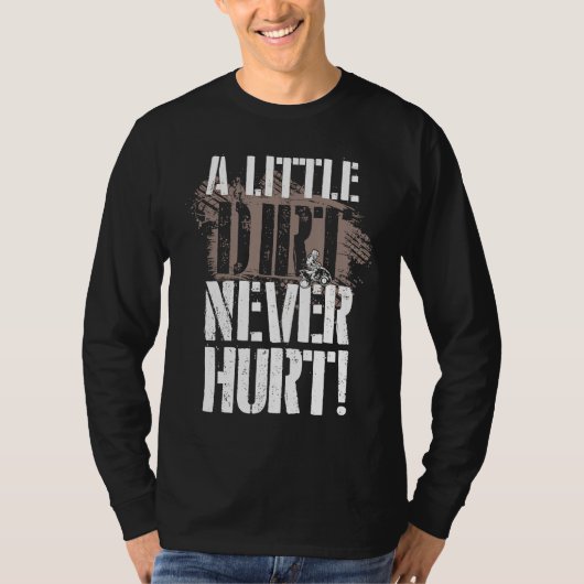 A Little Dirt Never Hurt ATV Quad Four Wheeler T-shirt (Voorkant)