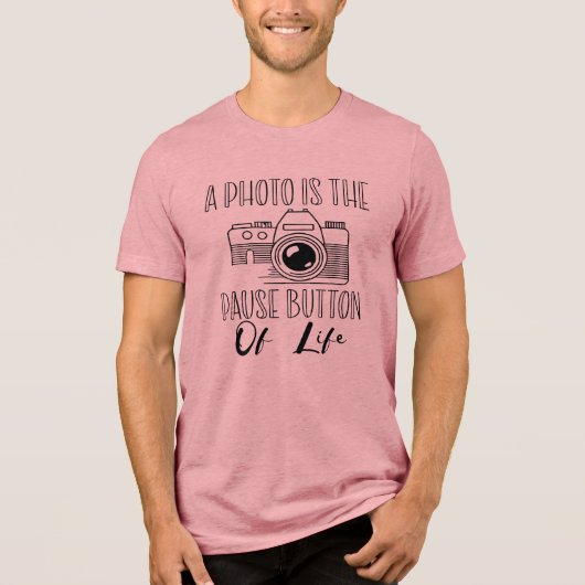 A Photo Is The Pause Button Of Life Tri-Blend Shirt (Voorkant)