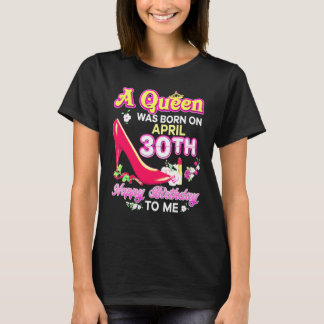 A Queen Was Born On April 30 30th Happy Birthday T T-shirt