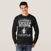A Real Chimney Sweep Doesn t Stop When He s Tired T-shirt (Voorkant volledig)