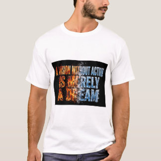 A Vision Without Action Is Merely A Dream Fire Ice T-shirt