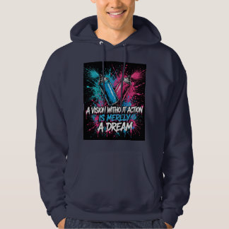 A Vision Without Action Is Merely A Dream Spray Ca Hoodie