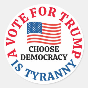 A Vote For Trump is Tyranny Choose Democracy Ronde Sticker