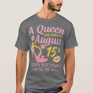 A werd geboren op 15 augustus Happy Birthday to Me T-shirt