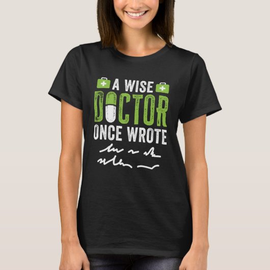 A Wise Doctor Once Wrote Bad Handwriting T-shirt (Voorkant)