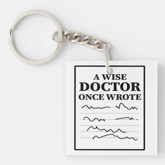 A Wise Doctor Once Wrote - Funny Doctor Gezegde Sleutelhanger (voorkant)