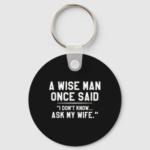 A Wise Man Once Said I Dont Know Ask My Wife Weddi Sleutelhanger