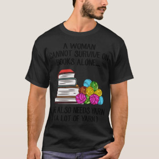 A Woman Cannot Survive On Books Alone She Also Nee T-shirt