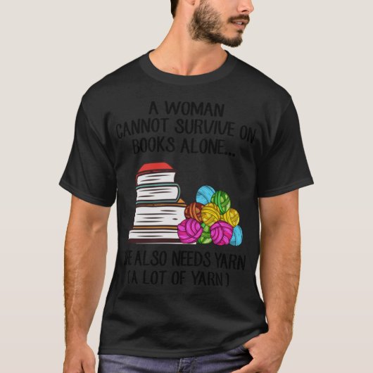 A Woman Cannot Survive On Books Alone She Also Nee T-shirt (Voorkant)