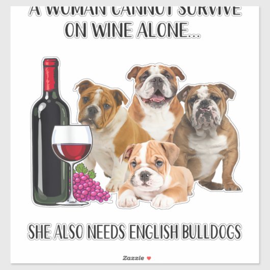 A Woman Cannot Survive on Wine Alone English Bulld Sticker (Vel)