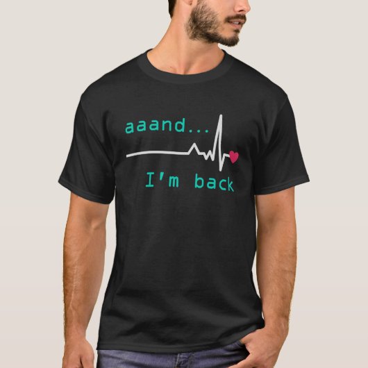 Aaand I'm back Heart Attack Survivor Post Heart Su T-shirt (Voorkant)