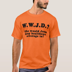 Aan wie zou Jezus HealthCare ontzeggen? T-shirt