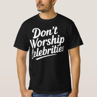 Aanbid geen beroemdheden t-shirt
