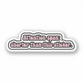 Aandachtsspanne: korter dan deze sticker. ADHD Sticker