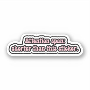 Aandachtsspanne: korter dan deze sticker. ADHD Sticker