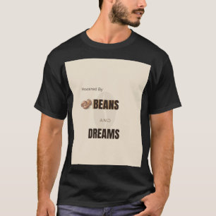 Aangedreven Door Bonen En Dromen Koffie Liefhebber T-shirt