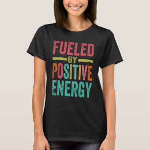 Aangedreven door positieve energie-positieve leven t-shirt