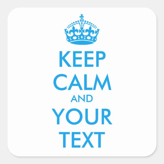 Aangepaste KEEP CALM en JOUW TEKST - blauw Vierkante Sticker (Voorkant)