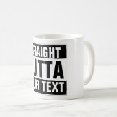 Aangepaste mok STRAIGHT OUTTA - voeg hier jouw tek (Voorkant rechts)