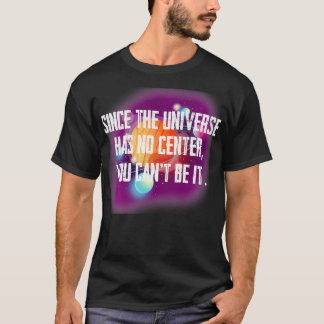 Aangezien het universum geen centrum heeft kunt u  t-shirt