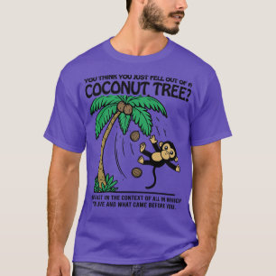 Aap, je denkt dat je net uit een kokosnoot bent ge t-shirt