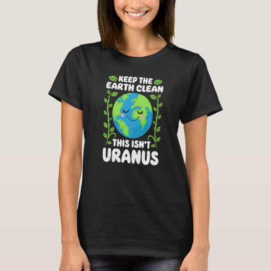 Aardachtdag schoonhouden Aarde Dit is niet uranus T-shirt (Voorkant)