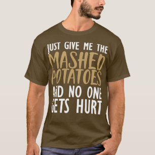 Aardappelpuree Geef me gewoon de aardappelpuree ee T-shirt