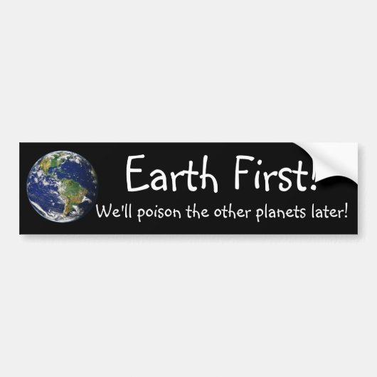 Aarde eerst! We vergiftigen de andere planeten lat Bumpersticker (Voorkant)