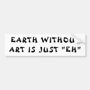 Aarde zonder kunst is "EH" Fortune Cookie Bumpersticker
