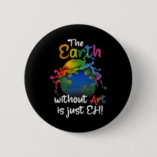 Aarde zonder kunst is gewoon de Dag van de Aarde P Ronde Button 5,7 Cm