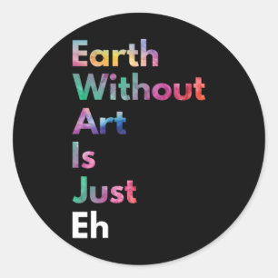 Aarde zonder kunst is gewoon een schimmelige Aarde Ronde Sticker