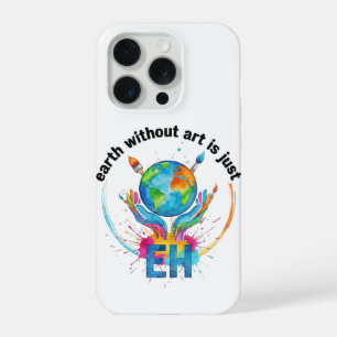 Aarde zonder kunst is gewoon eh creatieve kunstena iPhone 15 pro hoesje